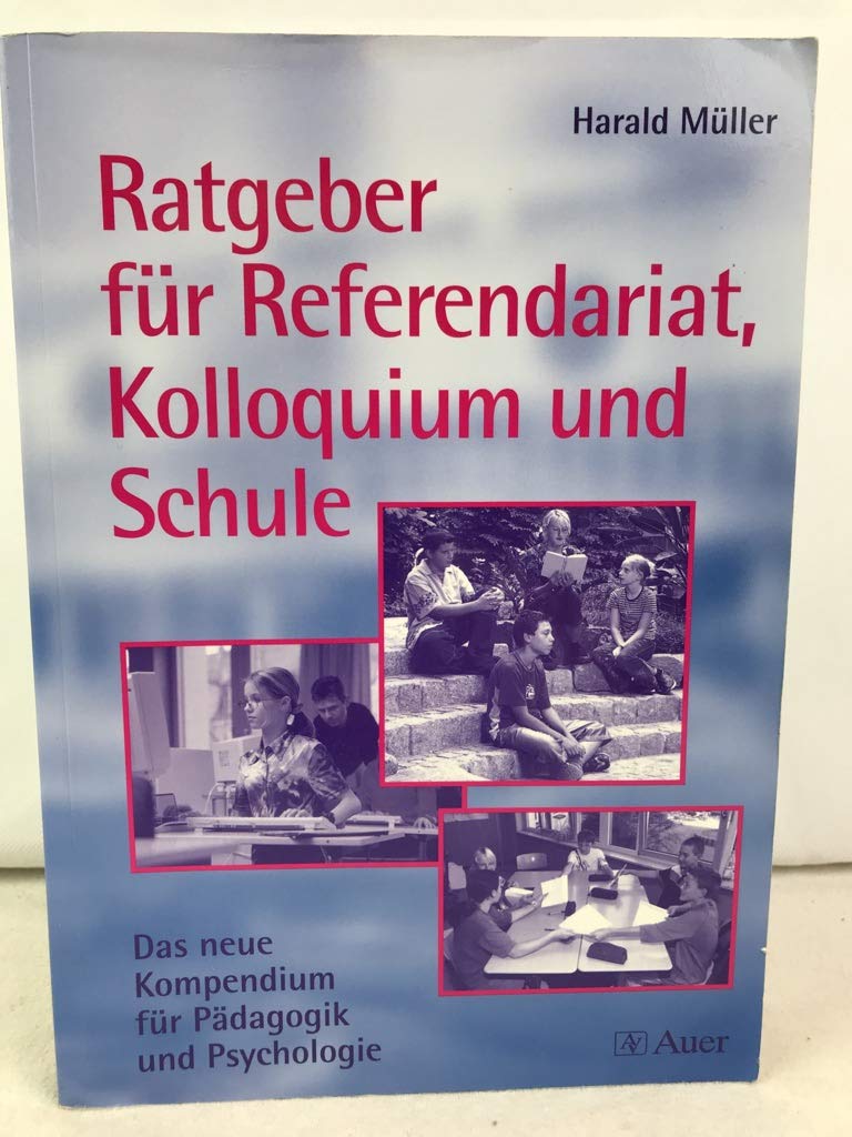 Ratgeber für Referendariat, Kolloquium und Schule: Das neue Kompendium für Pädagogik und Psychologie (Alle Klassenstufen) Learning & Reference