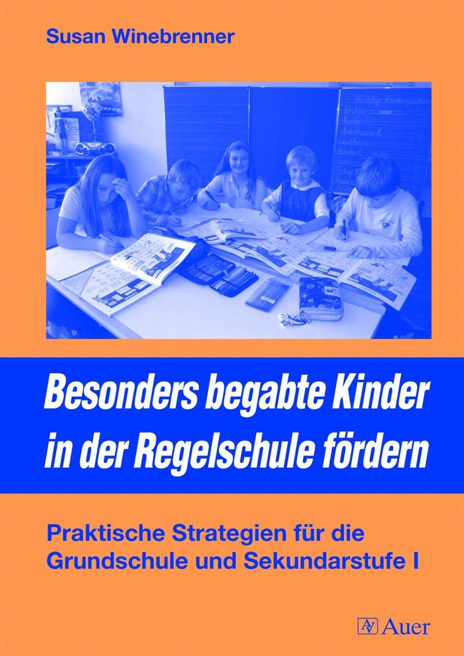 Besonders begabte Kinder in der Regelschule fördern: Praktische Strategien für die Grundschule und Sekundarstufe I (1. bis 10. Klasse) Learning & Reference