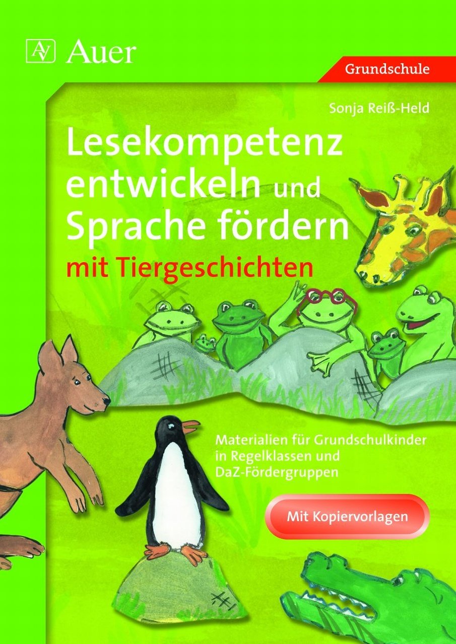 Lesekompetenz entwickeln und Sprache fördern mit Tiergeschichten: Tiergeschichten und Materialien für Regelklassen und DaZ-Fördergruppen (2. bis 4. Klasse) Learning & Reference
