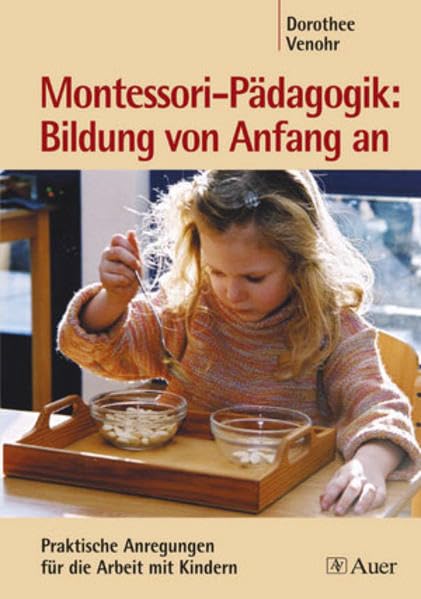 Montessori-Pädagogik: Bildung von Anfang an: Praktische Anregungen für die Arbeit mit Kindern Learning & Reference