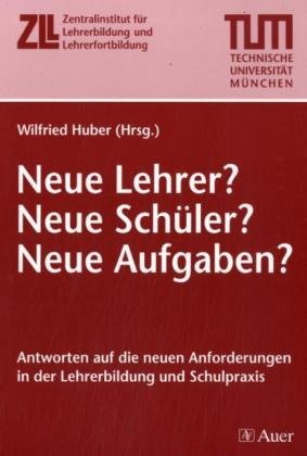 Neue Lehrer? Neue Schüler? Neue Aufgaben?: Antworten auf die neuen Anforderungen in der Lehrerbildung und Schulpraxis Books