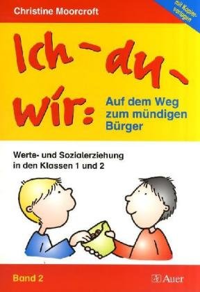 Ich - du - wir: Auf dem Weg zum mündigen Bürger: Werte- und Sozialerziehung in den Klassen 1 und 2 mit Kopiervorlagen - Band 2 Learning & Reference