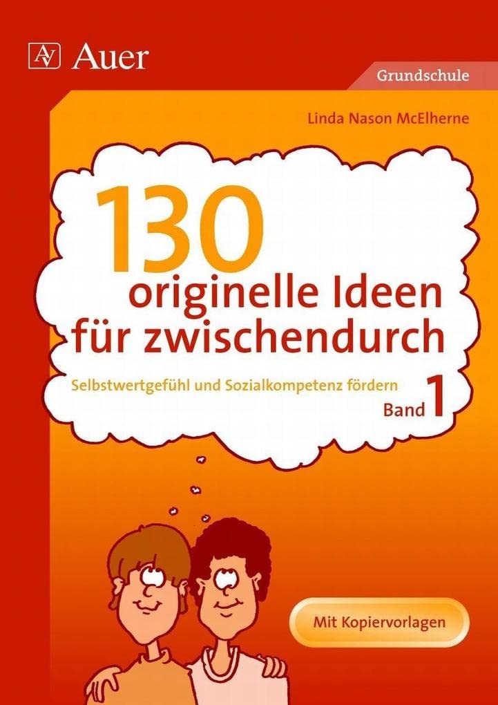 130 originelle Ideen für zwischendurch, Band 1: Selbstwertgefühl und Sozialkompetenz in der Grundschule fördern (1. bis 4. Klasse): Selbstwertgefühl ... der Grundschule fördern. Mit Kopiervorlagen Education & Training