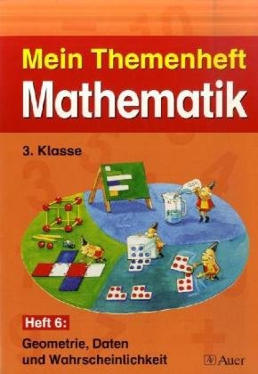 Mein Themenheft Mathematik, 3. Klasse, H.6 : Geometrie, Daten und Wahrscheinlichkeit Learning & Reference