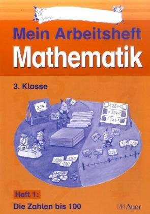 Mein Themenheft Mathematik / Arbeitsheft 1, 3. Klasse: Die Zahlen bis 100 Mathematics