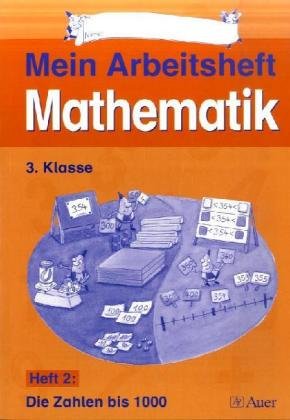 Mein Themenheft Mathematik / Arbeitsheft 2, 3. Klasse: Die Zahlen bis 1000 Mathematics