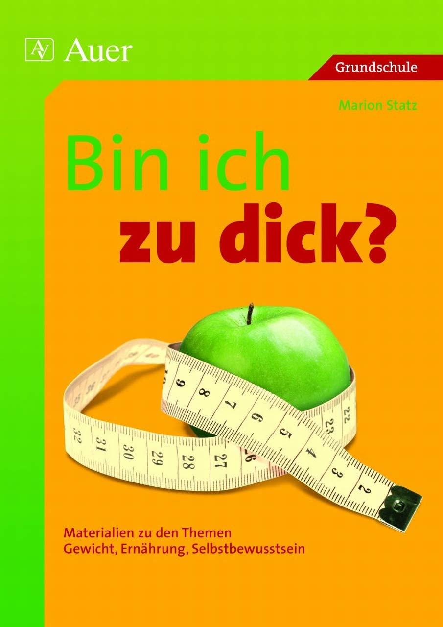 Bin ich zu dick?: Materialien zu den Themen Gewicht, Ernährung, Selbstbewusstsein (1. bis 4. Klasse) Non-fiction