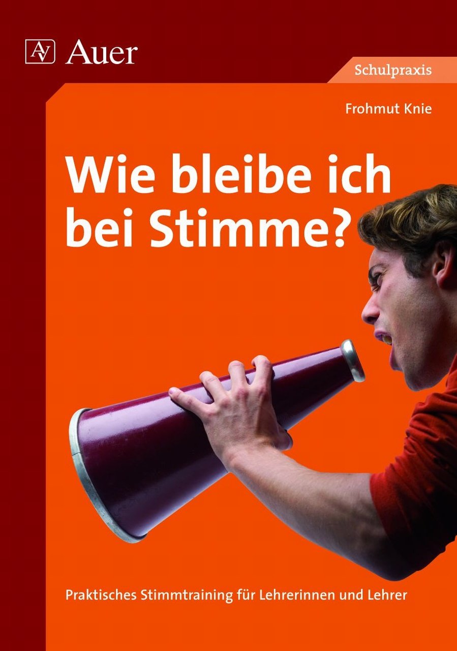 Wie bleibe ich bei Stimme?: Praktisches Stimmtraining für Lehrerinnen und Lehrer (Alle Klassenstufen) Learning & Reference