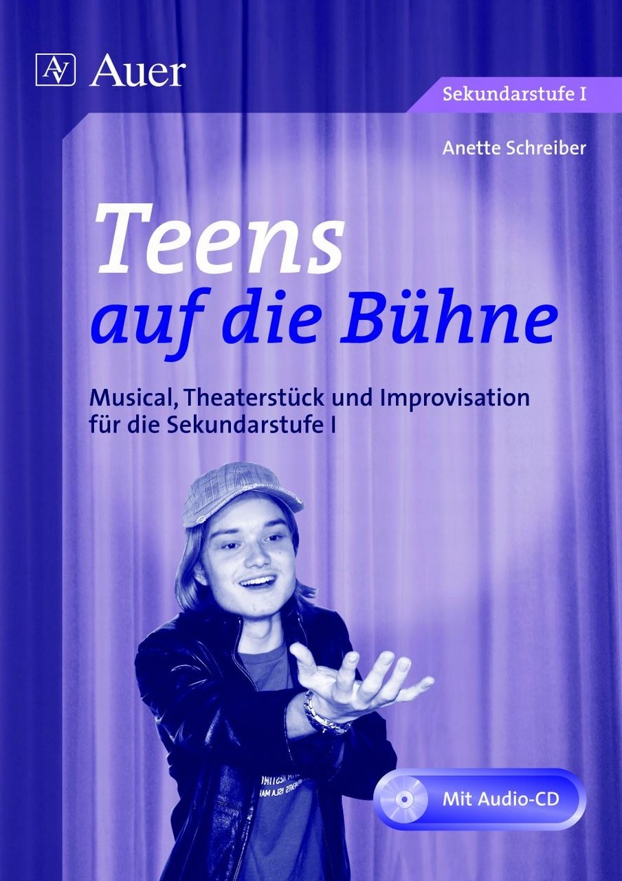 Teens auf die Bühne: Musical, Theaterstück und Improvisation für die Sekundarstufe I (5. bis 10. Klasse) Learning & Reference