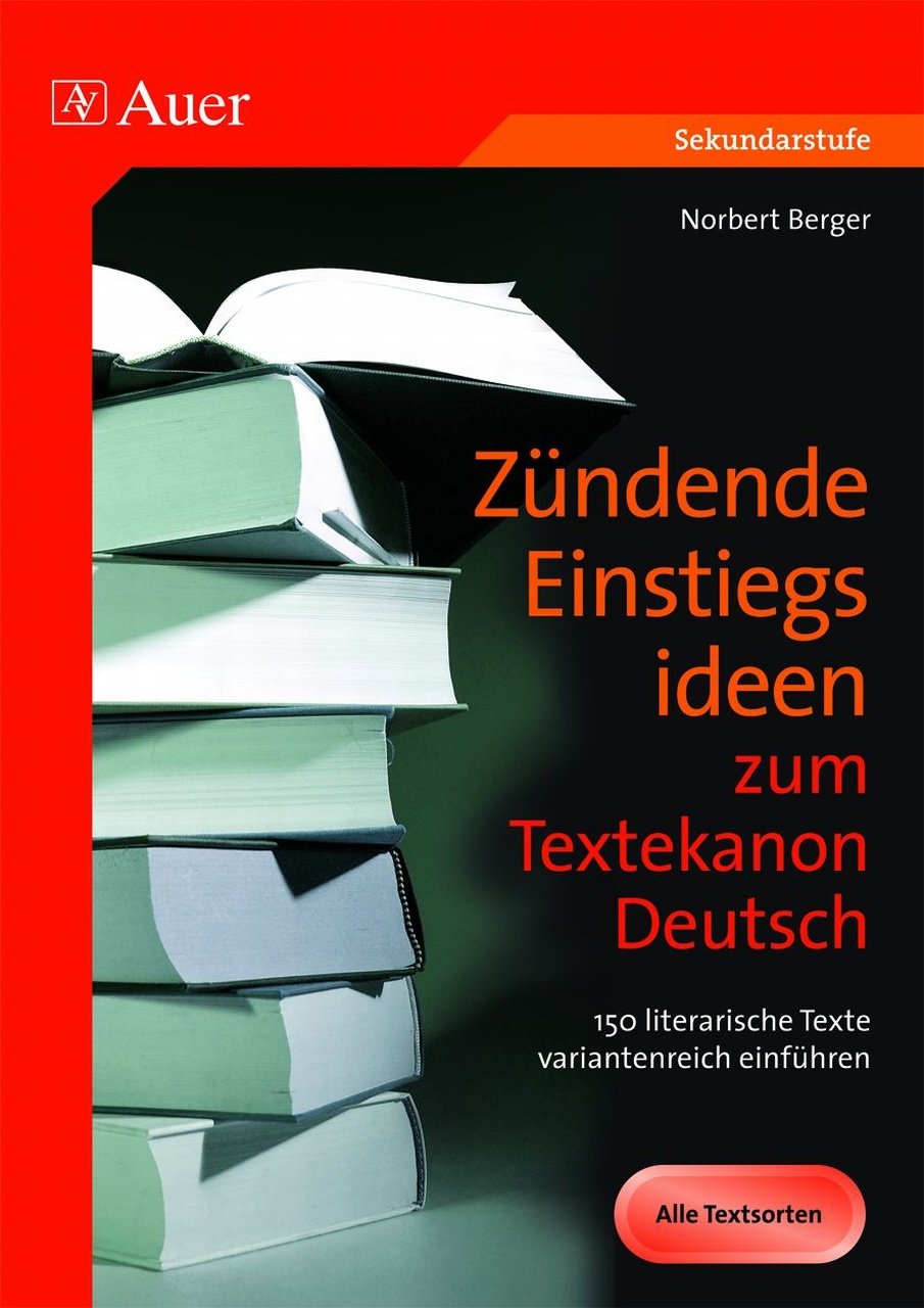 Zündende Einstiegsideen zum Textekanon Deutsch: 150 literarische Texte variantenreich einführen (5. bis 13. Klasse) Learning & Reference