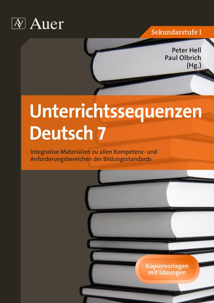 Unterrichtssequenzen Deutsch 7: Unterrichtssequenzen zu allen Kompetenz- und Anforderungsbereichen der Bildungsstandards (7. Klasse) (Standards Deutsch) Learning & Reference