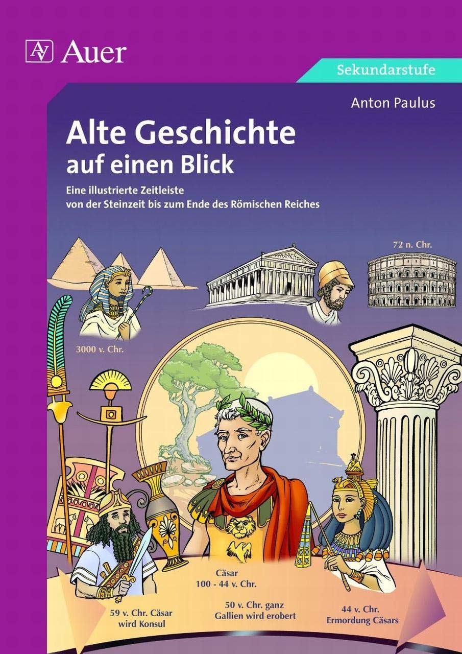 Alte Geschichte auf einen Blick: Eine illustrierte Zeitleiste von der Steinzeit bis zum Ende des Römischen Reiches, Kopiervorlagen (5. bis 13. Klasse) Learning & Reference