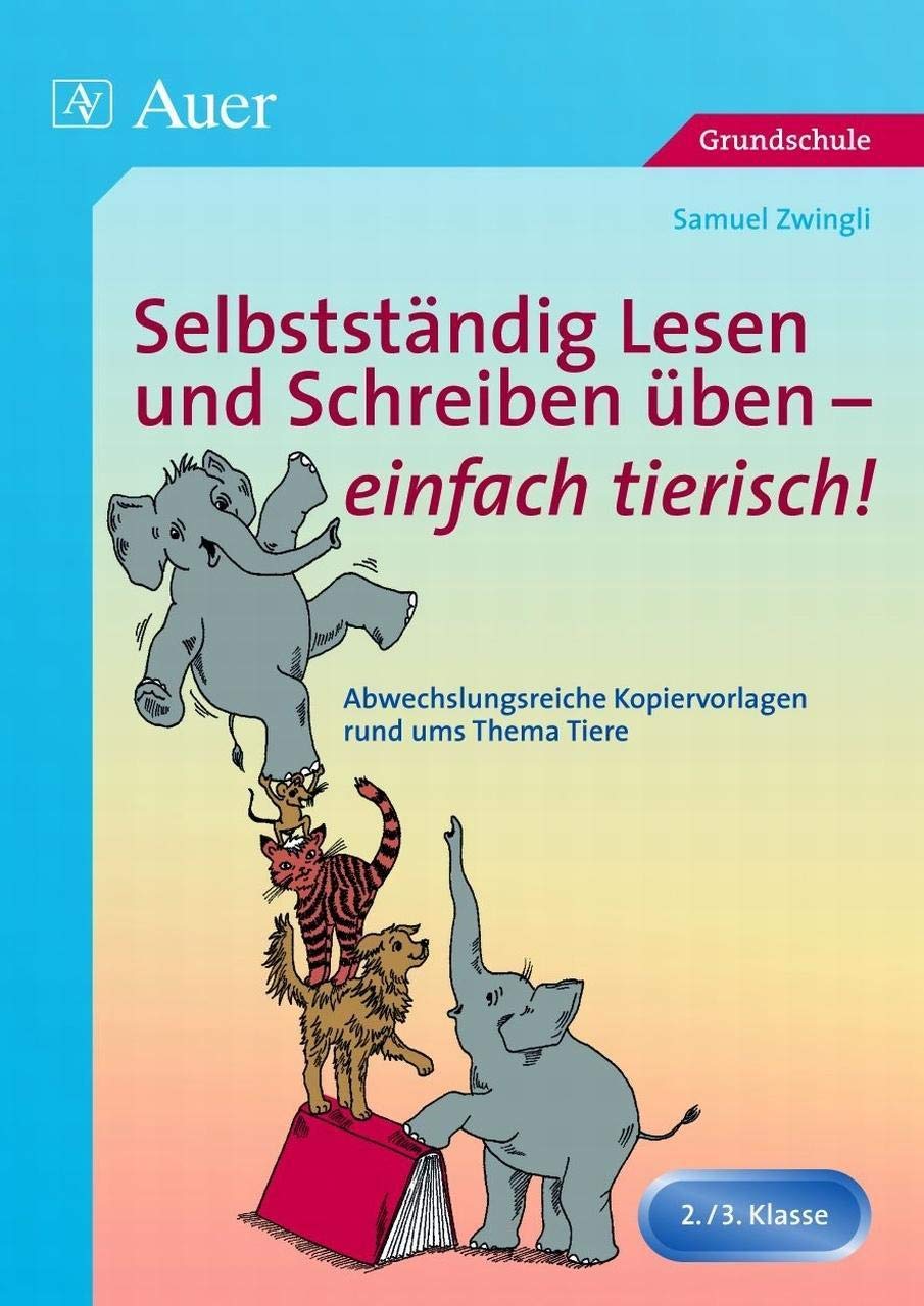 Selbstständig Lesen und Schreiben üben - einfach tierisch!: Abwechslungsreiche Kopiervorlagen rund ums Thema Tiere (2. und 3. Klasse): ... rund ums Thema Tiere - 2./3. Klasse Professional & Reference Books
