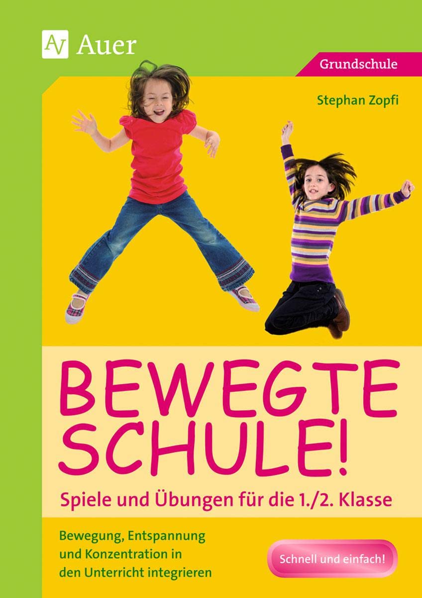 Bewegte Schule! Spiele und Übungen für die 1./2. Klasse: Bewegung, Entspannung und Konzentration in den Unterricht integrieren Learning & Reference