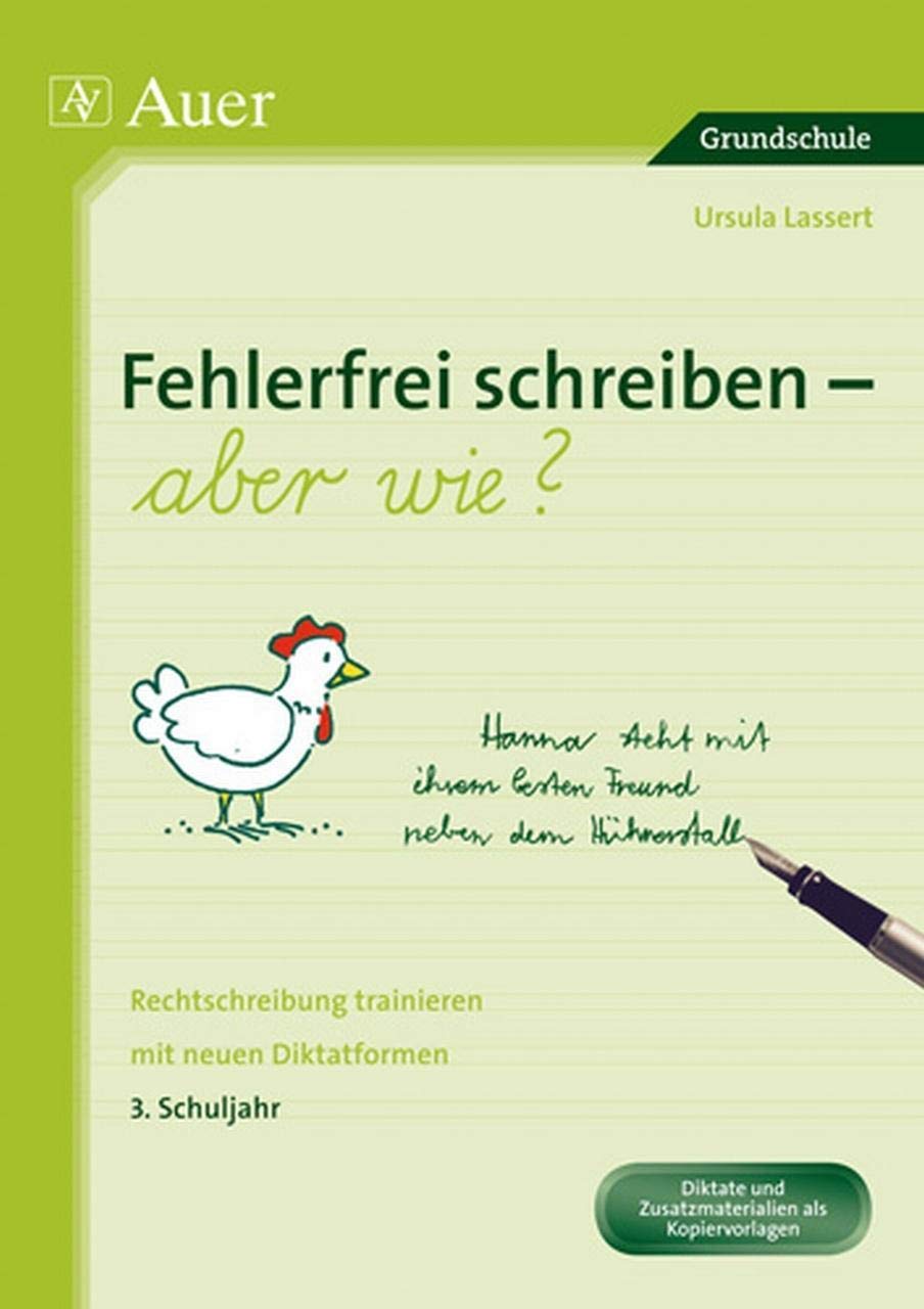Fehlerfrei schreiben - aber wie? 3. Schuljahr: Rechtschreibung trainieren mit neuen Diktatformen (3. Klasse) Learning & Reference