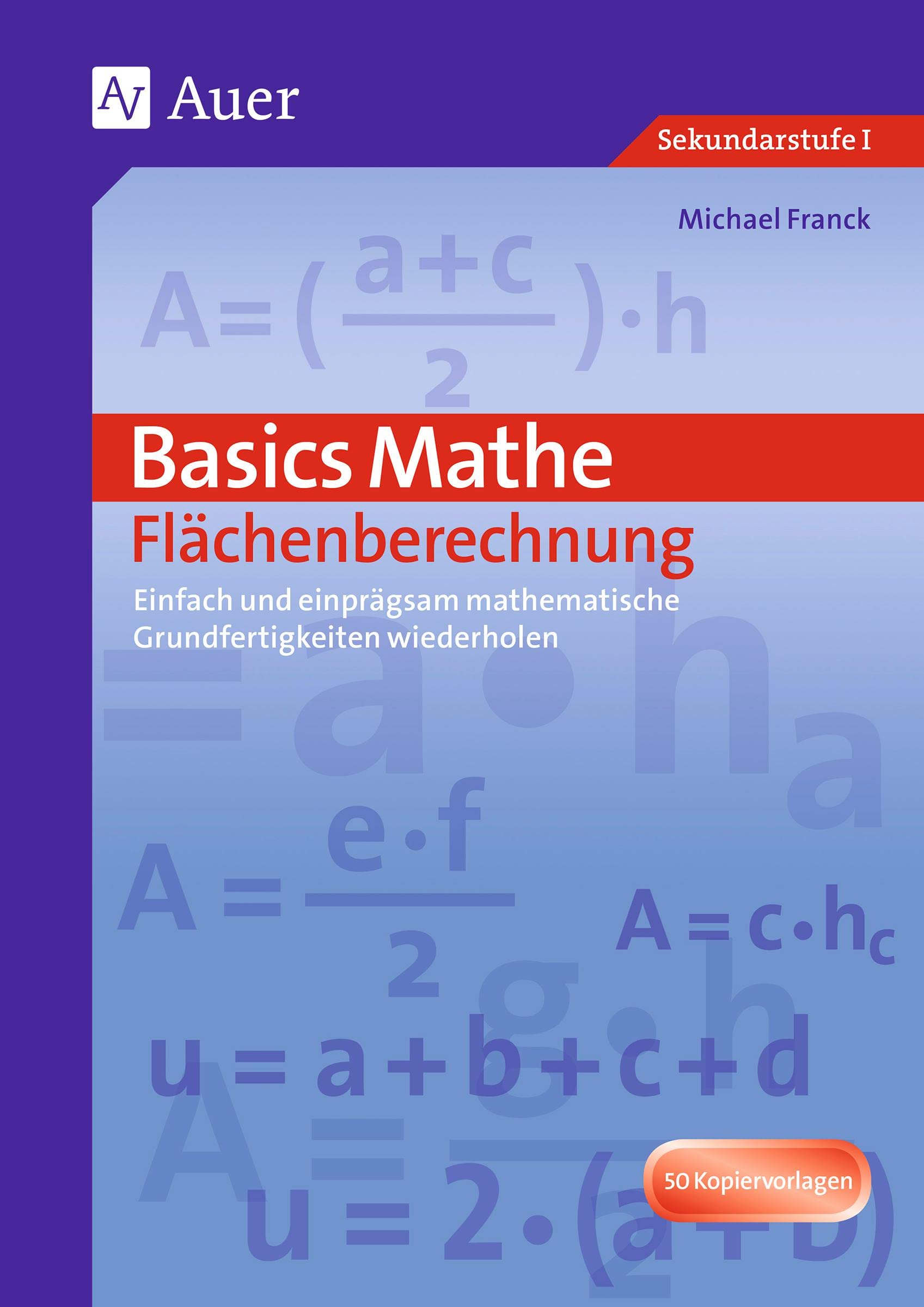 Basics Mathe: Flächenberechnung: Einfach und einprägsam Grundwissen wiederholen (7. bis 9. Klasse) Learning & Reference