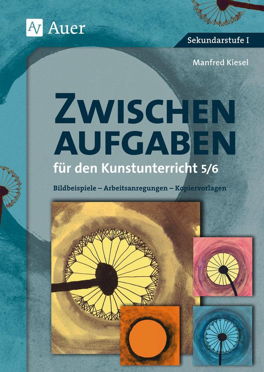 Zwischenaufgaben für den Kunstunterricht 5-6: Bildbeispiele - Arbeitsanregungen - Kopiervorlagen (5. und 6. Klasse) Learning & Reference