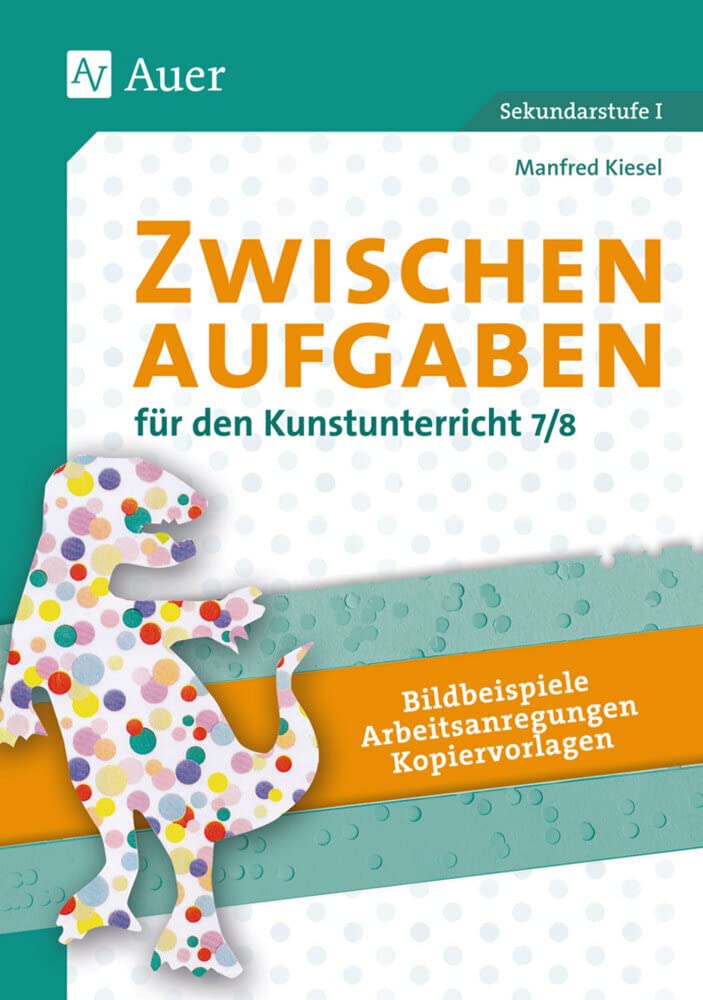 Zwischenaufgaben für den Kunstunterricht 7-8: Bildbeispiele - Arbeitsanregungen - Kopiervorlagen (7. und 8. Klasse) Learning & Reference
