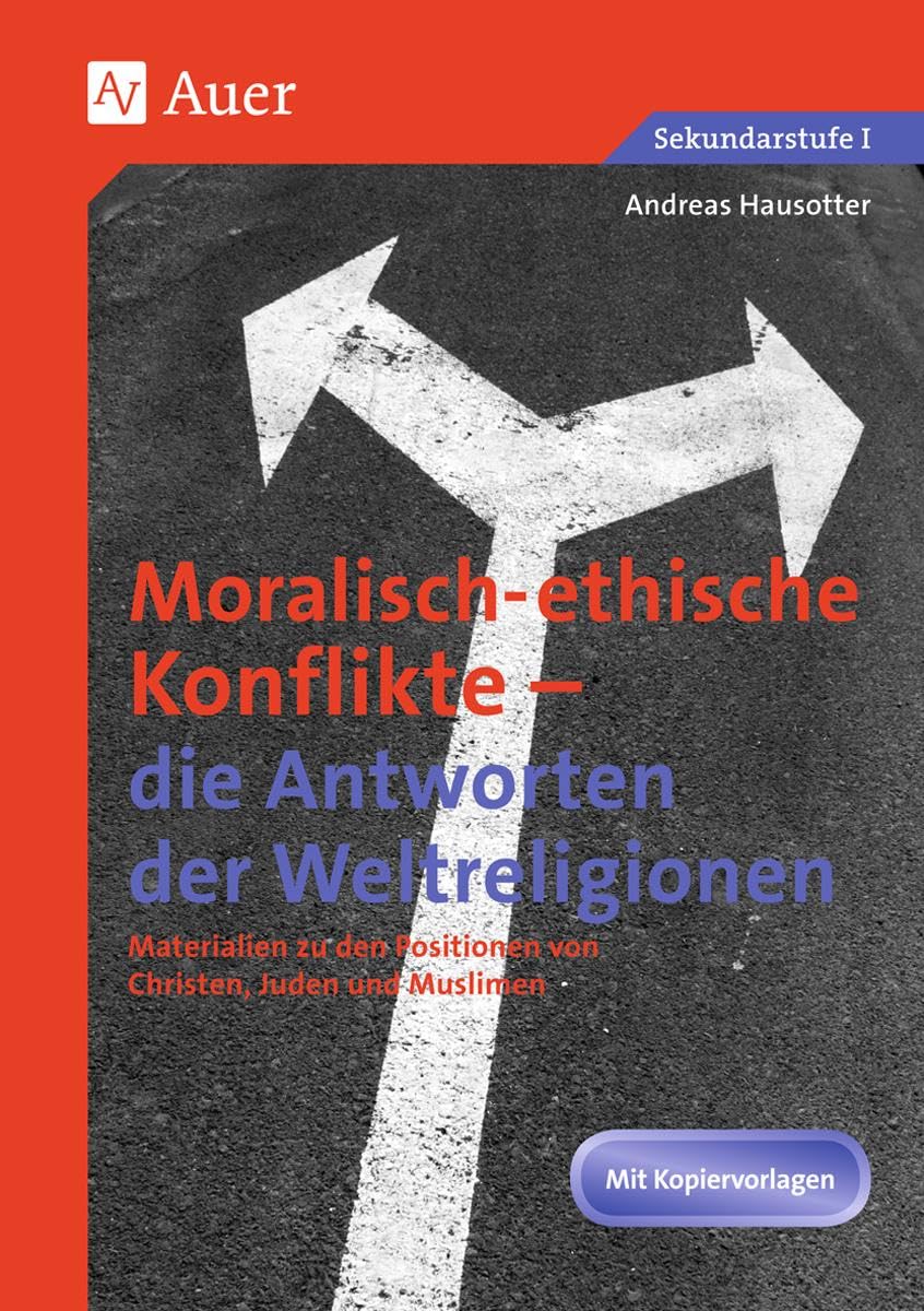 Ethische Konflikte - Antworten der Weltreligionen: Materialien zu den Positionen von Christen, Juden und Muslimen (7. bis 10. Klasse) Learning & Reference
