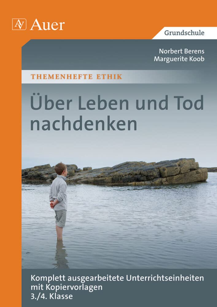 Über Leben und Tod nachdenken: Komplett ausgearbeitete Unterrichtseinheiten mit Kopiervorlagen 3./4. Klasse (Themenhefte Ethik) Learning & Reference