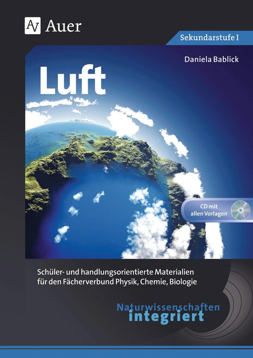 Naturwissenschaften integriert: Luft: Schüler- und handlungsorientierte Materialien für den Fächerverbund Physik, Chemie, Biologie (5. bis 7. Klasse) Learning & Reference