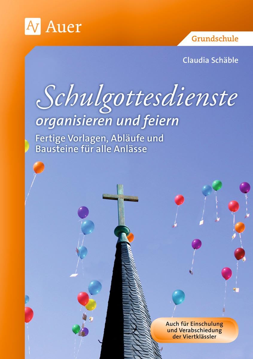 Schulgottesdienste organisieren und feiern: Fertige Vorlagen, Abläufe und Bausteine für alle Anlässe (1. bis 4. Klasse) Professional & Reference Books