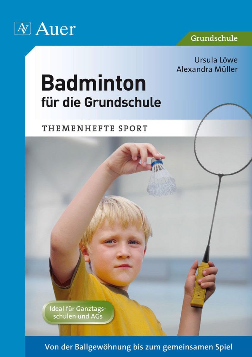 Badminton für die Grundschule: Von der Ballgewöhnung bis zum gemeinsamen Spiel (1. bis 4. Klasse) (Themenhefte Sport Grundschule) Education & Training