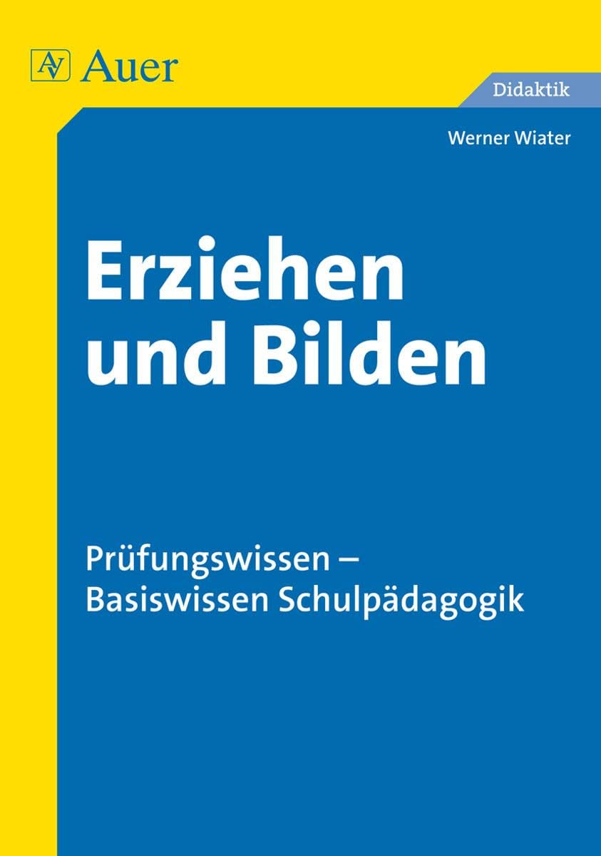 Erziehen und Bilden: Prüfungswissen - Basiswissen Schulpädagogik (Alle Klassenstufen) Learning & Reference