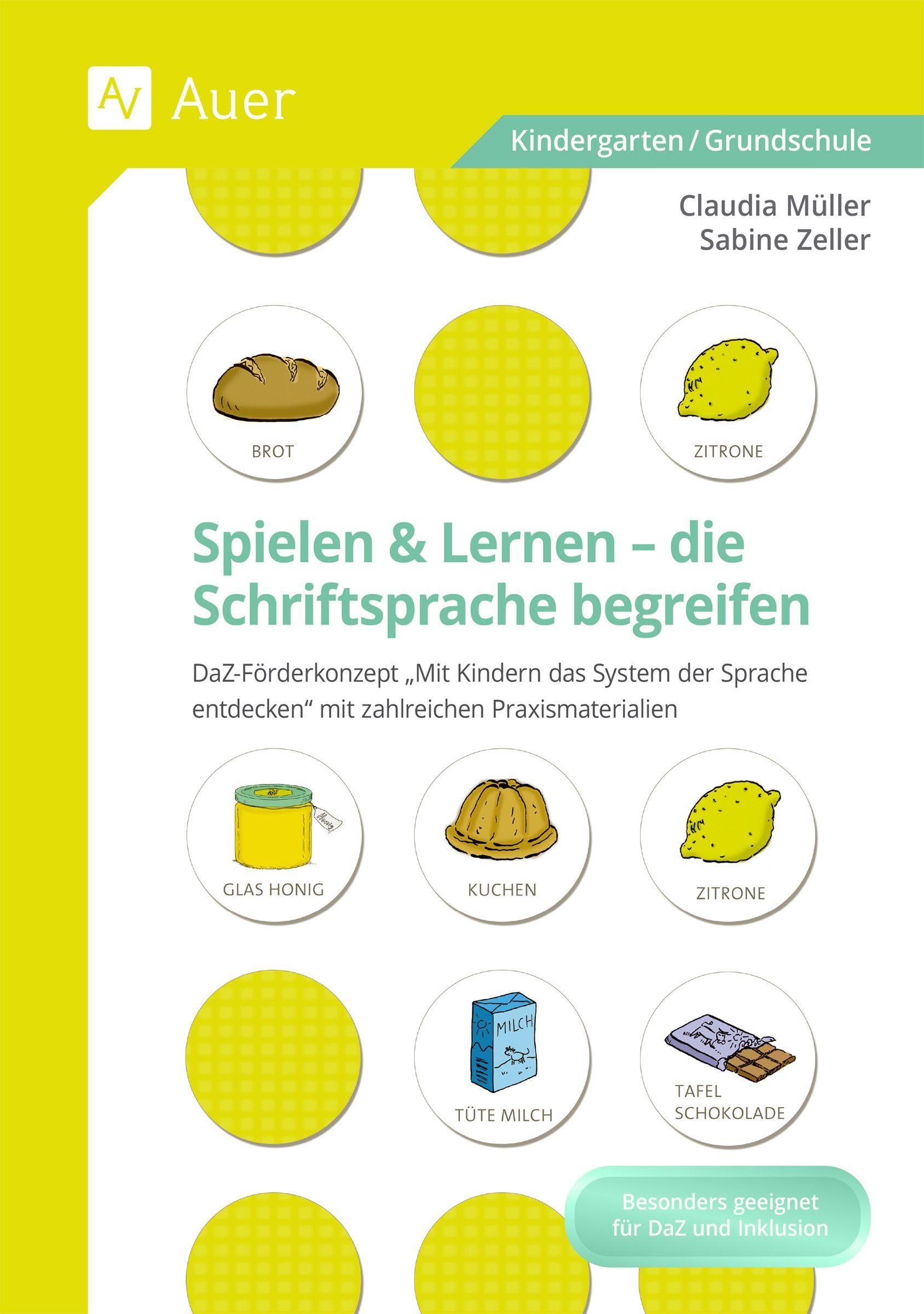 Spielen und Lernen - die Schriftsprache begreifen: DaZ-Förderkonzept: Mit Kindern das System der Spra che entdecken - mit zahlreichen Praxismaterialien (Kindergarten) General education
