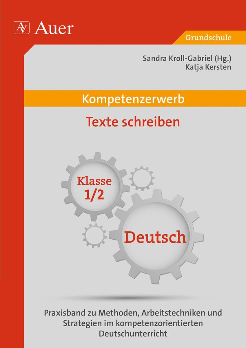 Kompetenzerwerb Texte schreiben 1/2: Praxisband zu Methoden, Arbeitstechniken und Stra tegien im kompetenzorientierten Deutschunterricht (1. und 2. Klasse) (Kompetenzerwerb Grundschule) Professional & Reference Books