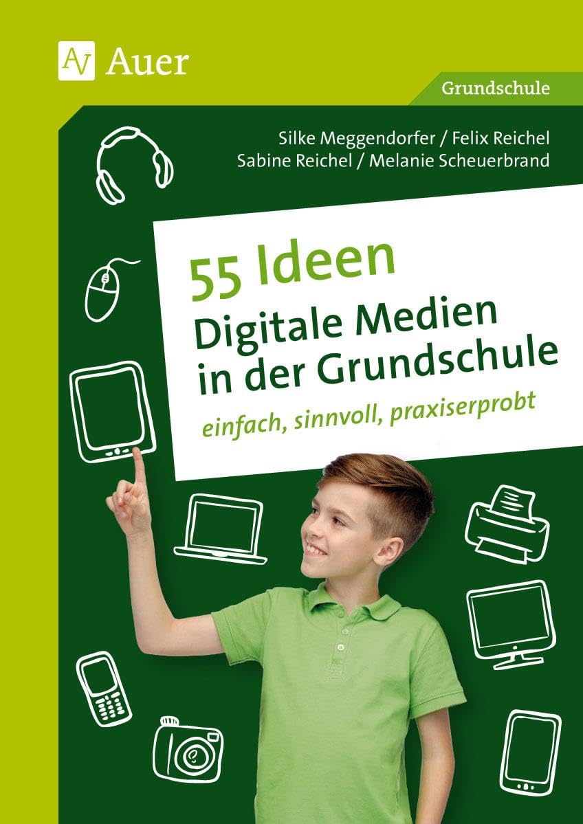 55 Ideen Digitale Medien in der Grundschule: einfach, sinnvoll, praxiserprobt (1. bis 4. Klasse) General education