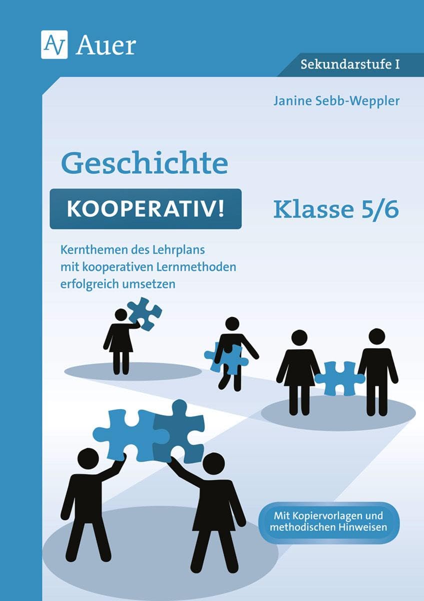 Geschichte kooperativ Klasse 5-6: Kernthemen des Lehrplans mit kooperativen Lernmethoden erfolgreich umsetzen (Kooperatives Lernen Sekundarstufe) Learning & Reference
