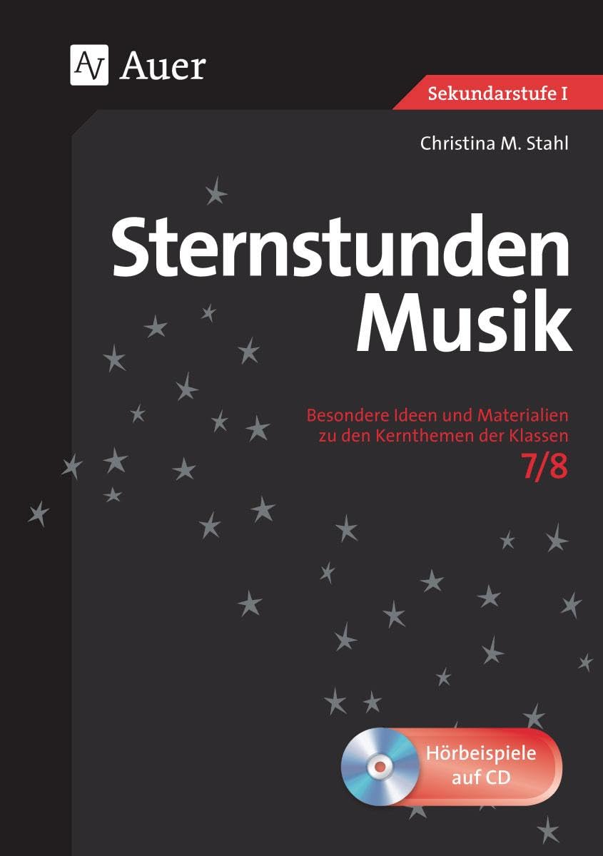 Sternstunden Musik 7-8: Besondere Ideen und Materialien zu den Kernthemen der Klassen 7-8 (Sternstunden Sekundarstufe) Learning & Reference