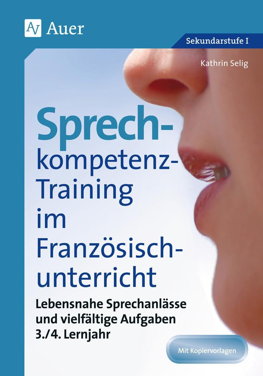 Sprechkompetenz-Training Französisch Lernjahr 3-4: Lebensnahe Sprechanlässe und vielfältige Aufgaben (5. bis 10. Klasse) (Sprechkompetenz-Training Sekundarstufe) Foreign Languages ​​& Dictionaries