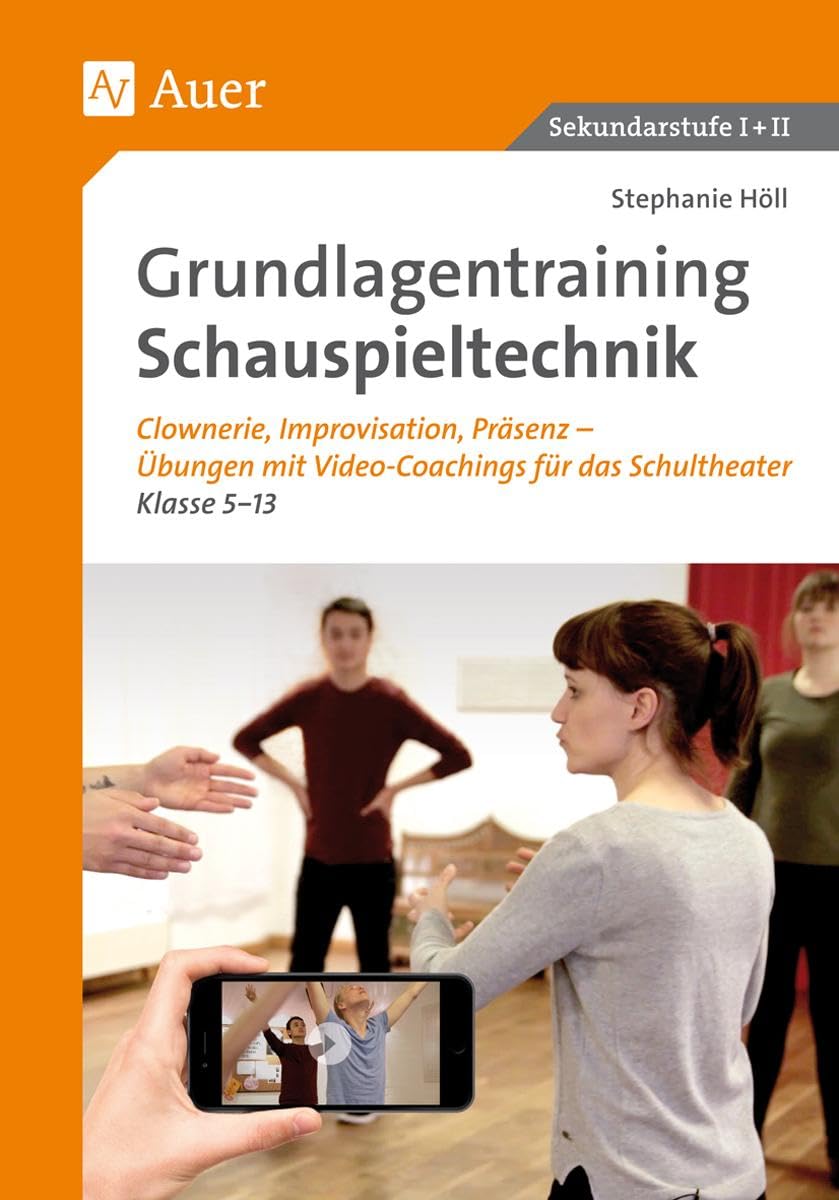 Grundlagentraining Schauspieltechnik: Clownerie,, Improvisation, Präsentation - Übungen mit Video-Coachings für das Schultheater Kl. 5-13 (5. bis 13. Klasse) Professional & Reference Books