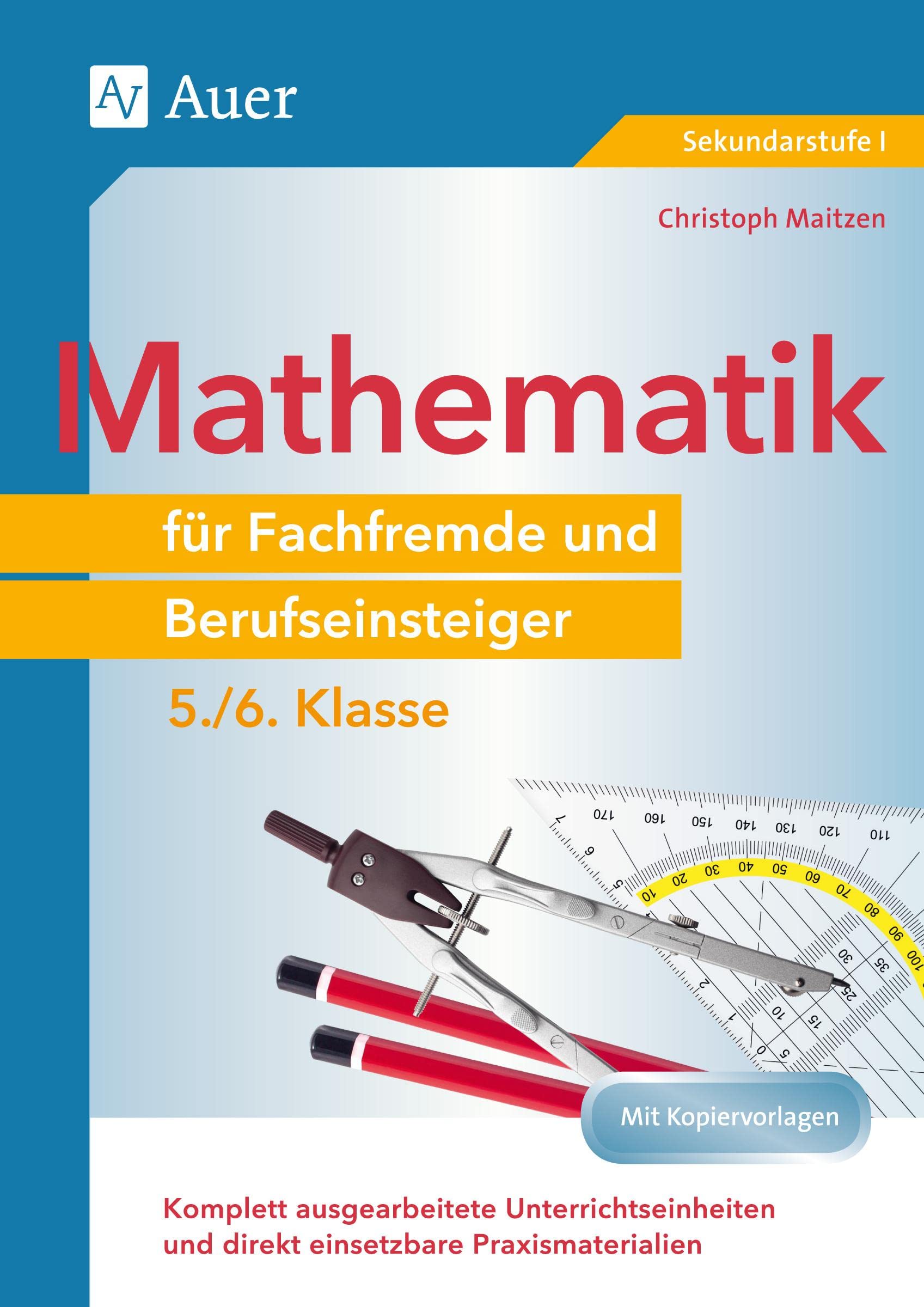 Mathematik für Fachfremde und Berufseinsteiger 5-6: Komplett ausgearbeitete Unterrichtseinheiten und direkt einsetzbare Praxismaterialien (5. und 6. Klasse) Learning & Reference