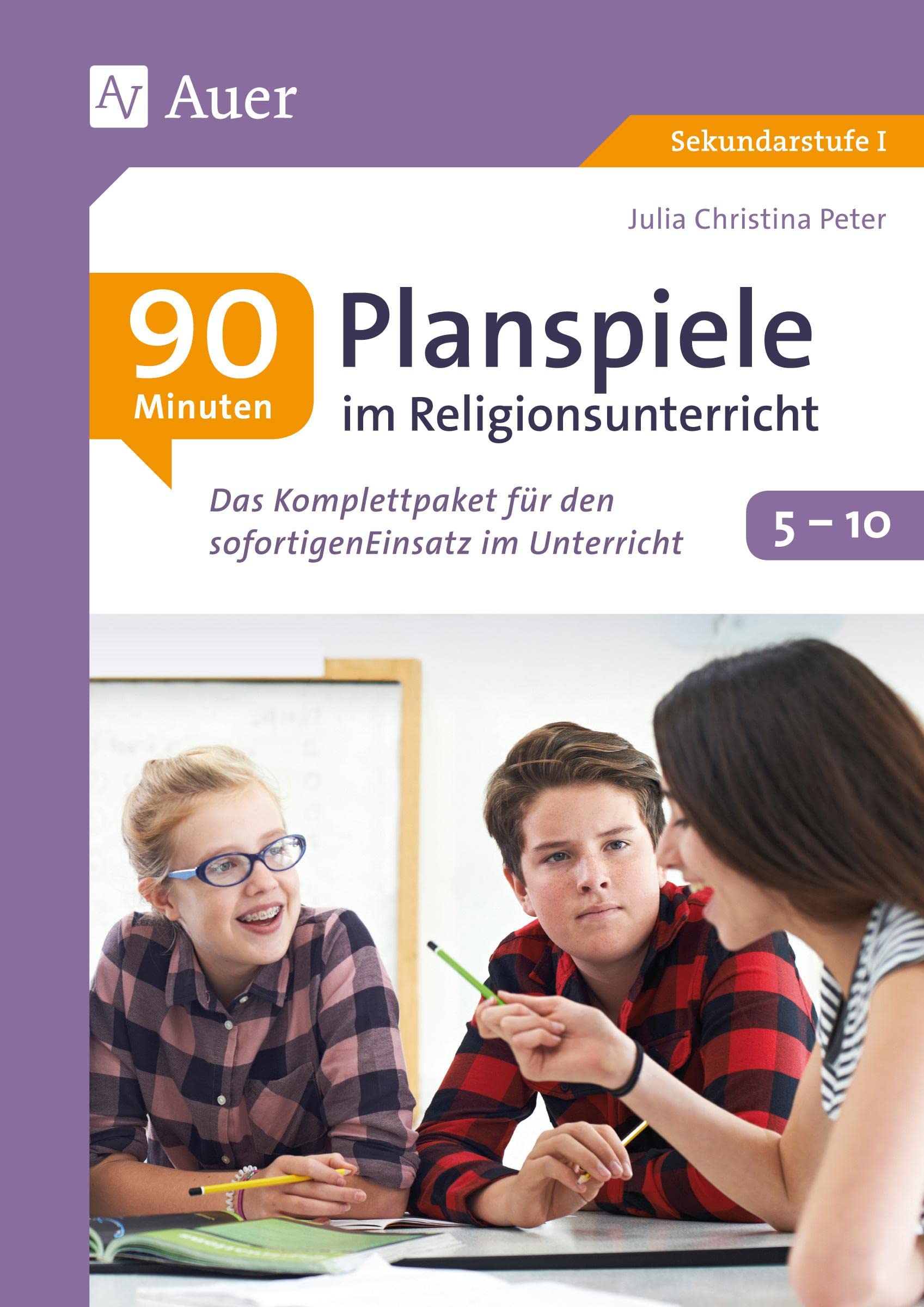 90-Minuten-Planspiele im Religionsunterricht 5-10: Das Komplettpaket für den sofortigen Einsatz im Unterricht (5. bis 10. Klasse) Learning & Reference