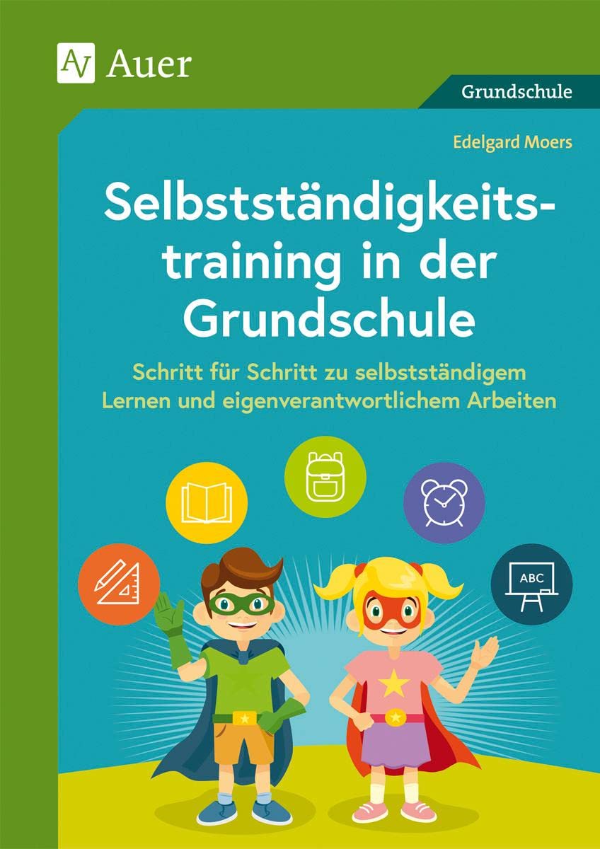 Selbstständigkeitstraining in der Grundschule: Schritt für Schritt zu selbstständigem Lernen und eigenverantwortlichem Arbeiten (1. bis 4. Klasse) Learning & Reference