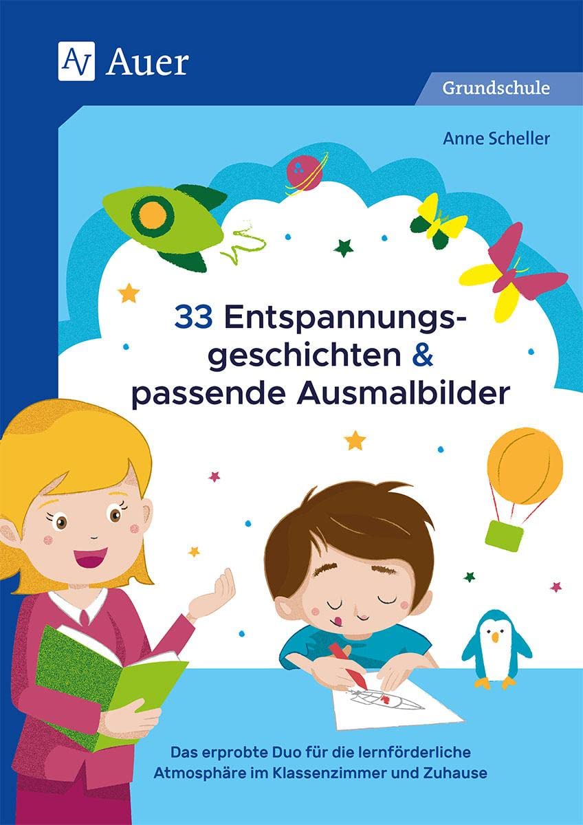 33 Entspannungsgeschichten & passende Ausmalbilder: Das erprobte Duo für die lernförderliche Atmo sphäre im Klassenzimmer und Zuhause Learning & Reference