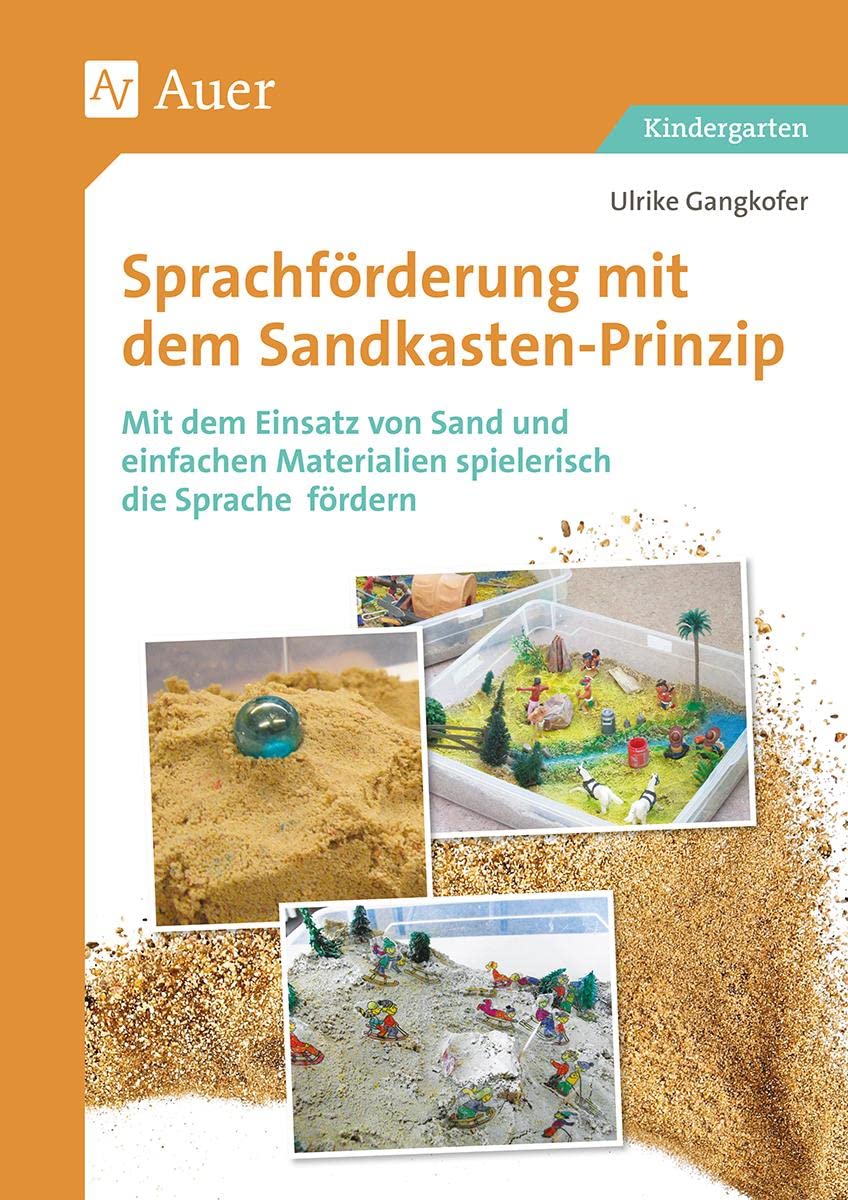 Sprachförderung mit dem Sandkastenprinzip: Mit dem Einsatz von Sand und einfachen Materialien spielerisch die Sprache fördern (Kindergarten) Learning & Reference