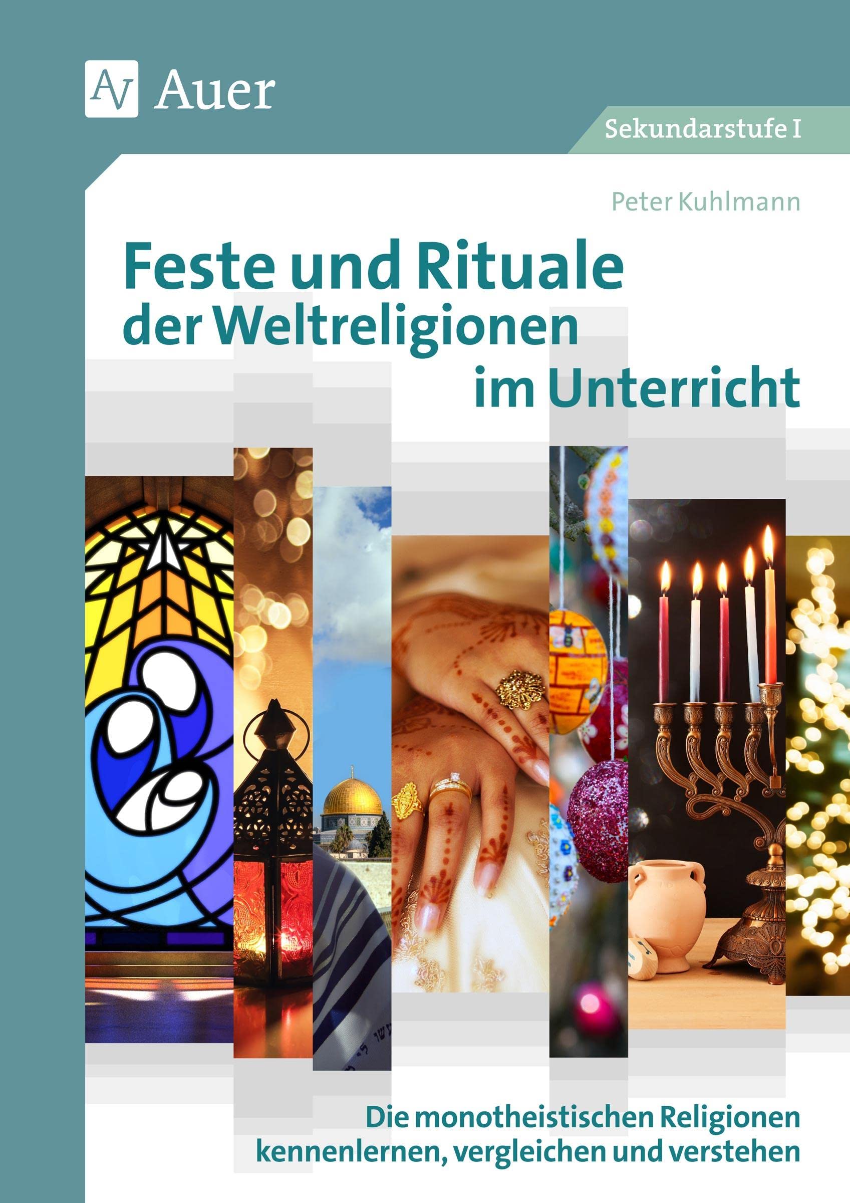 Feste und Rituale der Weltreligionen im Unterricht: Die monotheistischen Religionen kennenlernen, vergleichen und verstehen (5. bis 8. Klasse) Learning & Reference