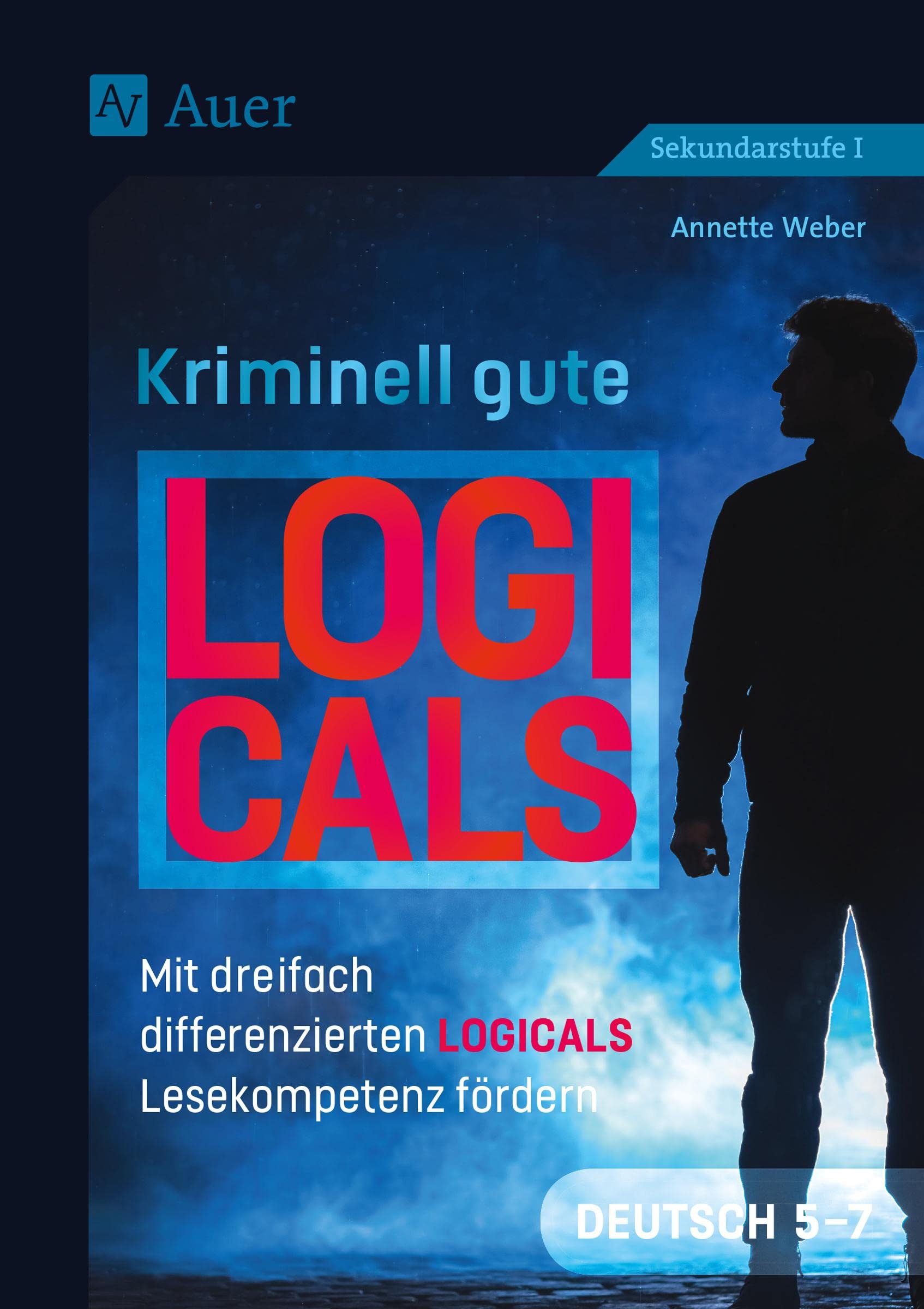 Kriminell gute Logicals Deutsch 5-7: Mit dreifach differenzierten Logicals Lesekompetenz fördern (5. bis 7. Klasse) (Kriminell gut ? für die Sekundarstufe) Learning & Reference