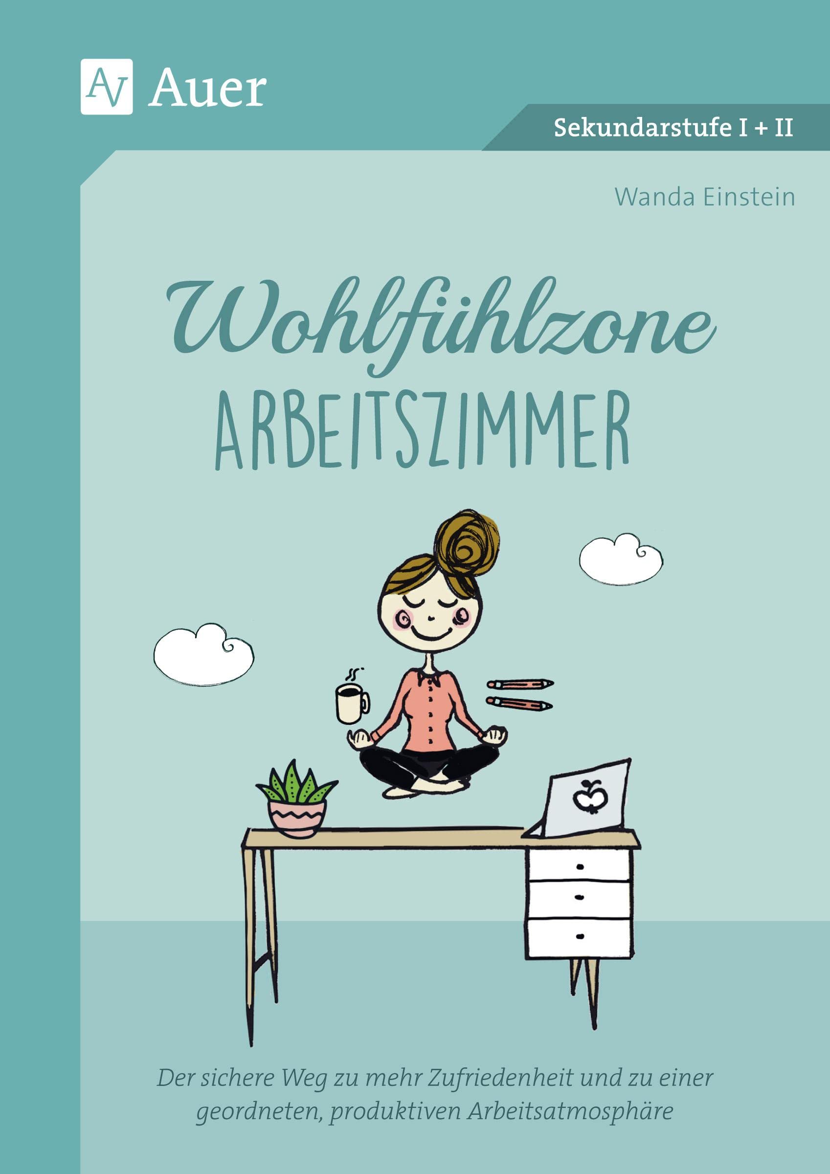 Wohlfühlzone Arbeitszimmer: Der sichere Weg zu mehr Zufriedenheit und zu einer geordneten, produktiven Arbeitsatmosphäre (Alle Klassenstufen) Learning & Reference