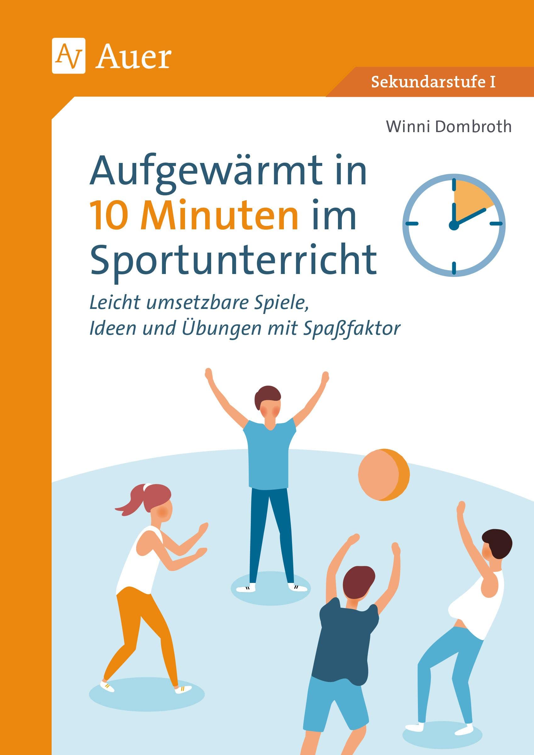 Aufgewärmt in 10 Minuten im Sportunterricht: Leicht umsetzbare Spiele, Ideen und Übungen mit Spaßfaktor (5. bis 10. Klasse) Learning & Reference