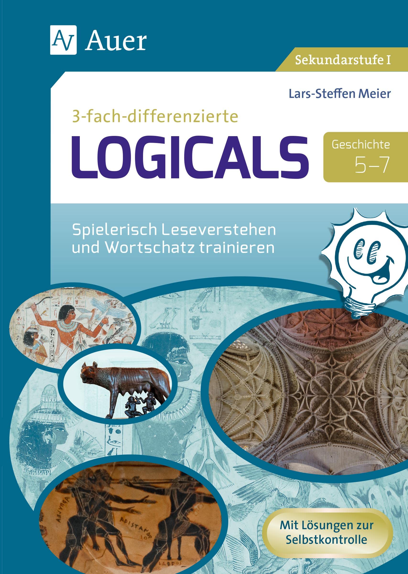 Dreifach-differenzierte Logicals Geschichte 5-7: Spielerisch Geschichtswissen erarbeiten und festigen (5. bis 7. Klasse) (Logicals für Sekundarstufe) Learning & Reference