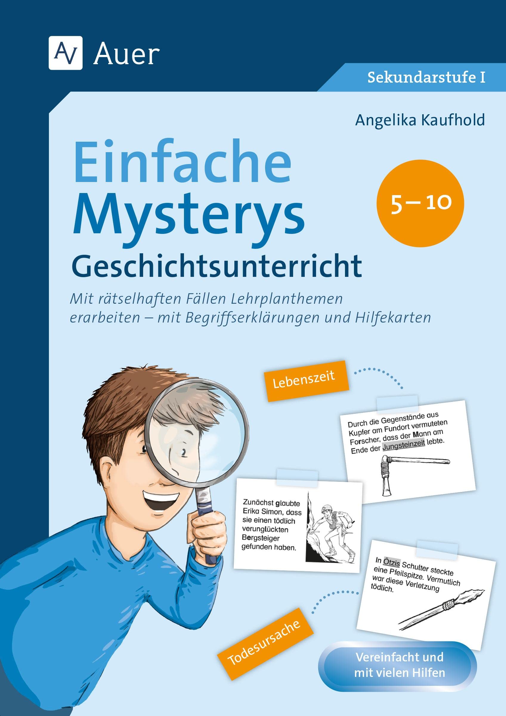 Einfache Mysterys Geschichtsunterricht 5-10: Mit rätselhaften Fällen Lehrplanthemen erarbeiten- mit Begriffserklärungen und Hilfekarten (5. bis 10. Klasse) (Mysterys Sekundarstufe) Learning & Reference