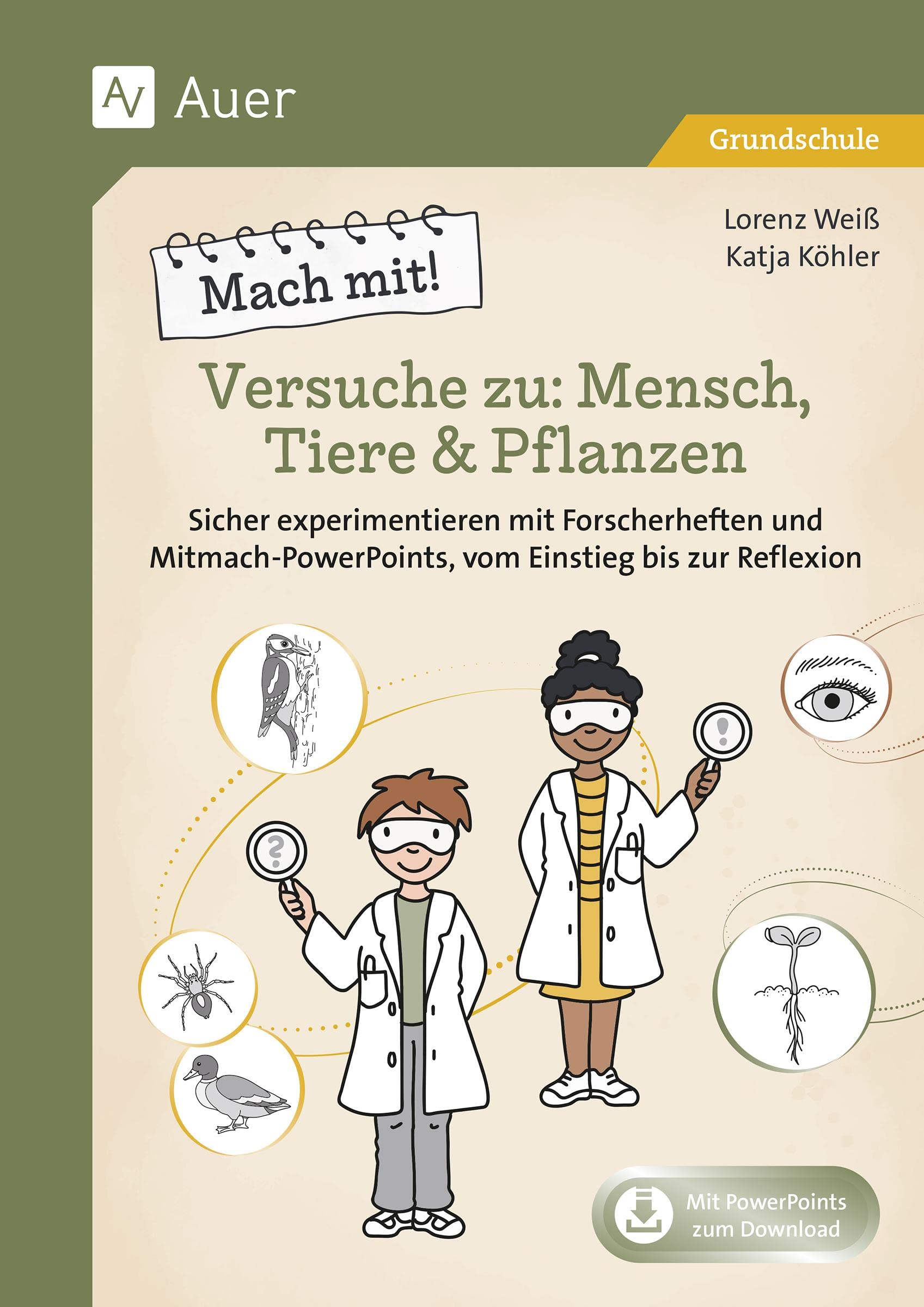 Mach mit! Versuche zu: Mensch, Tiere & Pflanzen: Sicher experimentieren mit Forscherheften und Powe rPoints mit Videos, vom Einstieg bis zur Reflexion (2. bis 4. Klasse) Learning & Reference