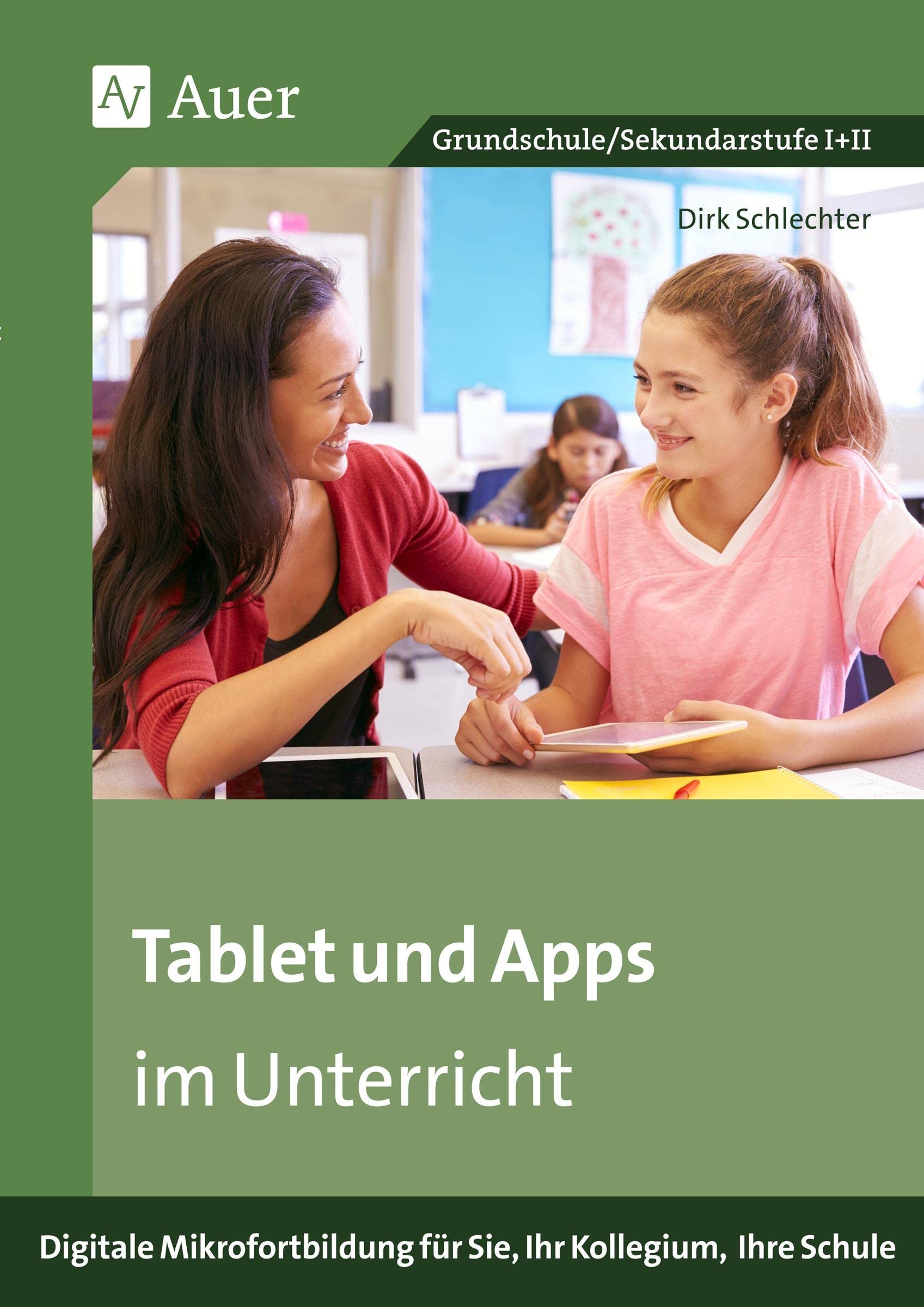 Tablet und Apps im Unterricht: Digitale Mikrofortbildung für Sie, Ihr Kollegium, Ihre Schule (Alle Klassenstufen) (Mikrofortbildung Schule) Learning & Reference