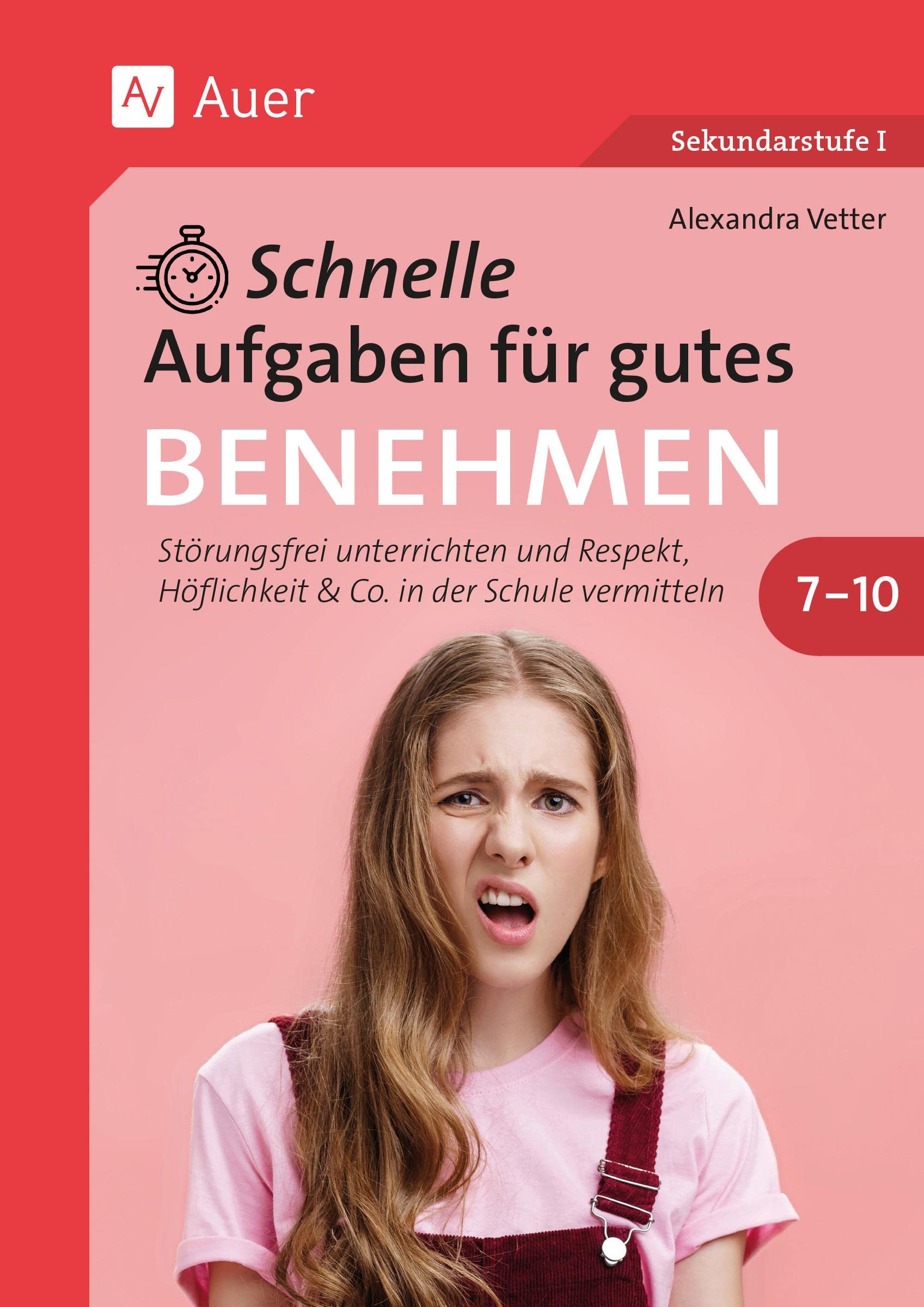 Schnelle Aufgaben für gutes Benehmen 7-10: Störungsfrei unterrichten und Respekt, Höflichkeit & Co. in der Schule vermitteln (7. bis 10. Klasse) Learning & Reference