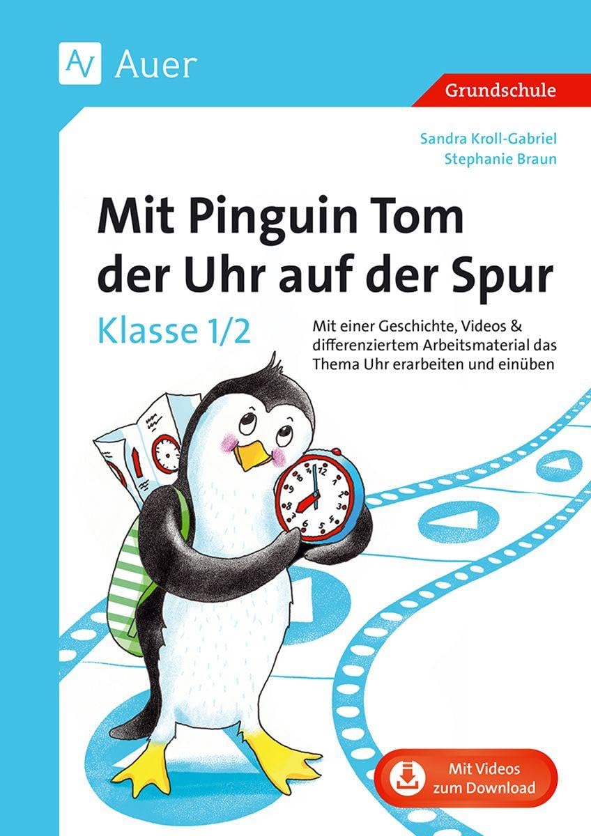 Mit Pinguin Tom der Uhr auf der Spur - Klasse 1/2: Mit einer Geschichte, Videos & differenziertem Ar beitsmaterial das Thema Uhr erarbeiten und einüben Professional & Reference Books